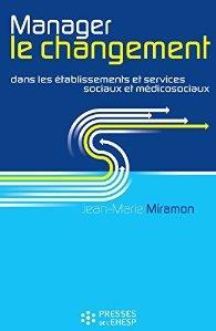 Manager le changement dans les tablissements et services sociaux et mdico-sociaux par Jean-Marie Miramon