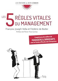 Les 5 rgles vitales du management : L'exprience de milliers de managers et dirigeants avec le centre d'tudes des entreprises par Franois-Joseph Vella