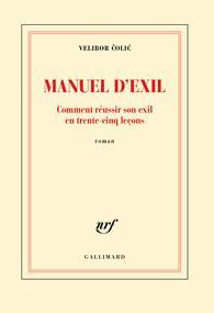 Manuel d'exil : Comment réussir son exil en trente-cinq leçons par Velibor Colic