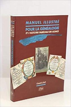 Manuel illustr pour la gnalogie et l'histoire familiale en Alsace par  Claude R Roll