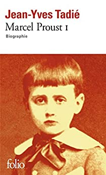 Marcel Proust - Biographie, tome 1 par Jean-Yves Tadi