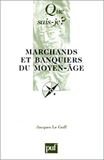 Marchands et banquiers du Moyen ge par Jacques Le Goff