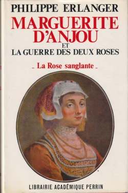 Marguerite d\'Anjou et la Guerre des Deux Roses : La Rose sanglante par Philippe Erlanger