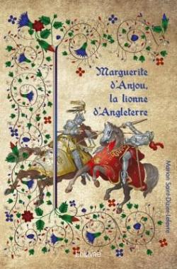 Marguerite d'Anjou, la Lionne d'Angleterre par Marion Saint-Dizier