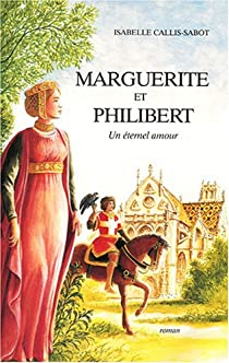Marguerite et Philibert : Un ternel amour par Isabelle Callis-Sabot