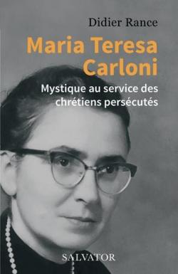 Maria-Teresa Carloni, mystique au service des chrtiens perscuts par Didier Rance