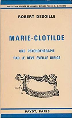 Marie-Clotilde Une psychothrapie par le rve veill dirig par Robert Desoille