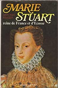 Marie Stuart reine de France et d'cosse par Antonia Fraser