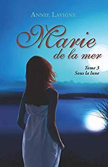 Marie de la mer, tome 3 : Sous la lune par Annie Lavigne