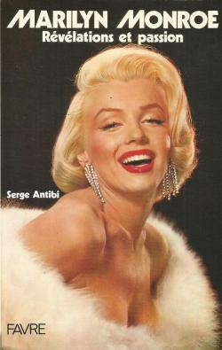 Marilyn Monroe. Rvlations et passion par Serge Antibi