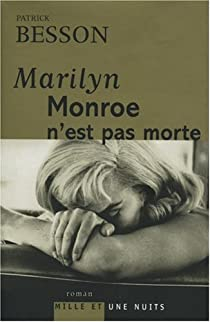 Marilyn Monroe n'est pas morte par Patrick Besson