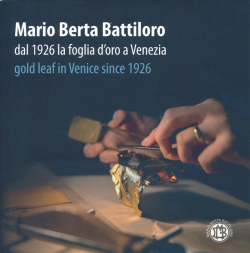 Mario Berta Battiloro, dal 1926 la foglia d'oro a Venezia, gold leaf in Venice since 1926 par Nicol Scibilla