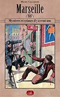 Marseille : Mystres et crimes il y a cent ans par Michel Callamand