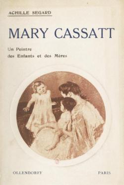 Mary Cassatt : un Peintre des Enfants et des Mres par Achille Segard