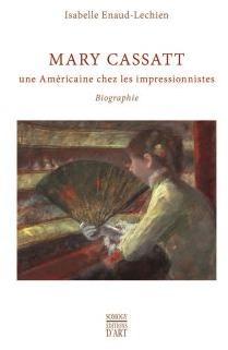 Mary Cassatt : Une Amricaine chez les impressionnistes par Isabelle Enaud-Lechien