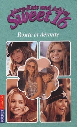 Mary-Kate and Ashley - Sweet 16, tome 4 : Route et droute par Eliza Willard
