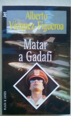 Matar a Gadafi par Alberto Vazquez-Figueroa