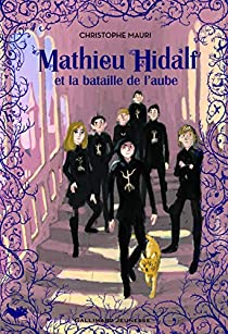 Mathieu Hidalf, tome 4 : Mathieu Hidalf et la bataille de l'aube par Christophe Mauri