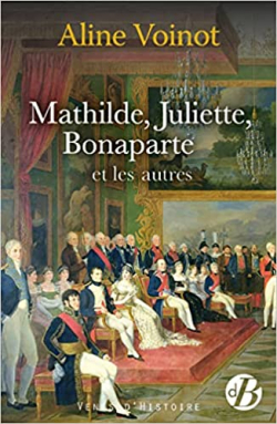 Mathilde, Juliette, Bonaparte et les autres par Aline Voinot