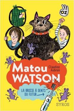 Matou Watson, tome 1 : La brosse  dents du futur par Claudine Aubrun