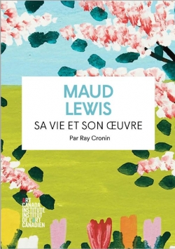 Maud Lewis : Sa vie et son oeuvre par Ray Cronin