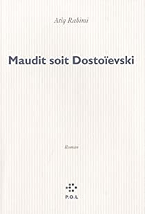 Maudit soit Dostoesvski par Atiq Rahimi
