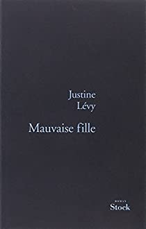 Mauvaise Fille par Justine Lévy