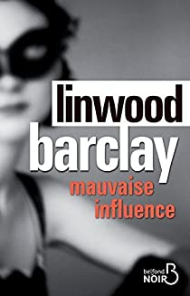 Mauvaise influence par Linwood Barclay