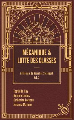 Anthologie de nouvelles steampunk, tome 2 : Mcanique et lutte des classes par Tepthida Hay