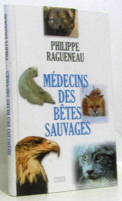 Mdecins des btes sauvages par Philippe Ragueneau