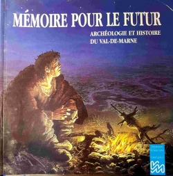 Mmoire pour le futur par Laboratoire dpartemental d` Archologie - Val de Marne