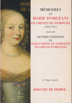 Mmoires de Marie d'Orlans, duchesse de Nemours - Lettres indites de Marguerite de Lorraine, duchesse d'Orlans (1625-1707) par Marie d' Orlans - Duchesse de Nemours