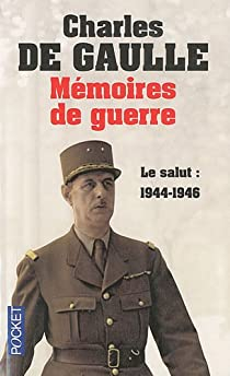 Mémoires de guerre, tome 3 : Le salut 1944-1946 par Gaulle