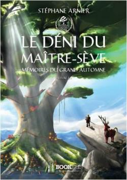 Mémoires du Grand Automne, tome 1 : Le déni du Maître-sève par Stéphane Arnier