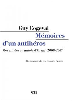 Mmoires d'un anti-hros : Mes annes au muse d'Orsay : 2008-2017 par Guy Cogeval