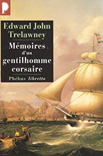 Mmoires d'un gentilhomme corsaire : De Madagascar aux Philippines, 1805-1815 par Edward John Trelawney