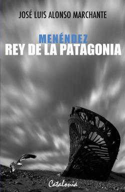Menndez, rey de la Patagonia par Jos Luis Alonso Marchante