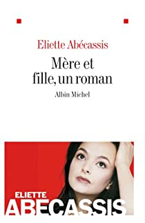 Mre et Fille, un roman par Eliette Abecassis