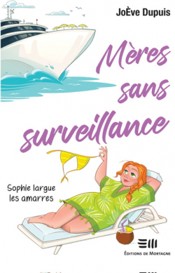 Mres sans surveillance, tome 3 : Sophie largue les amarres par JoEve Dupuis