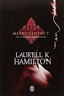 Merry Gentry, tome 7 : Les tnbres dvorantes par Laurell K. Hamilton