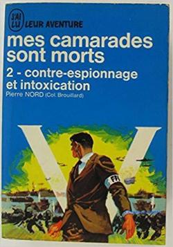 Mes Camarades Sont Morts, tome 2 : Contre-espionnage et Intoxication par Pierre Nord