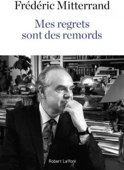 Mes regrets sont des remords par Frédéric Mitterrand