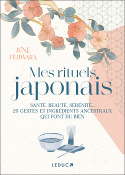 Mes rituels japonais: Sant, beaut, srnit... 20 gestes et ingrdients ancestraux qui font du bien par June Fujiwara