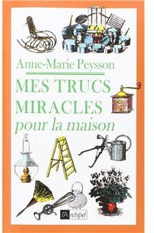 Mes trucs miracles pour la maison par Anne-Marie Peysson