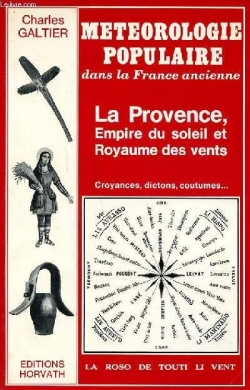 Mtorologie populaire : La Provence, empire du soleil et royaume des vents par Charles Galtier