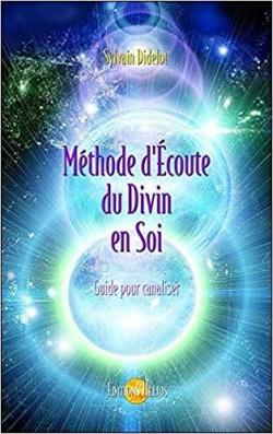 Mthode d'coute du Divin en Soi - Guide pour canaliser par Sylvain Didelot