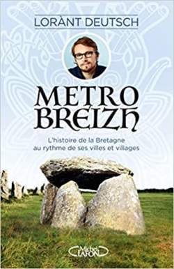 Métrobreizh : L'histoire de la Bretagne au rythme de ses villes et villages par Lorànt Deutsch
