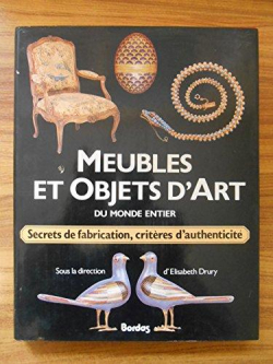 Meubles et objets d'art du monde entier : secrets de fabrication, critre d'authenticit par Elizabeth Drury