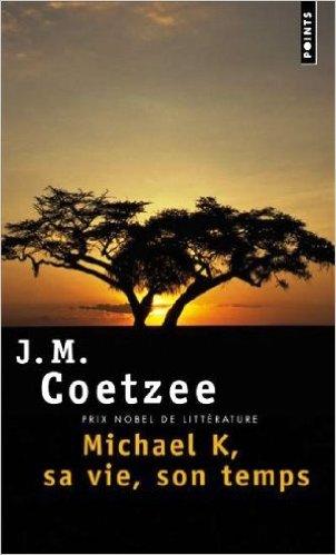 Michael K, sa vie, son temps par J. M. Coetzee