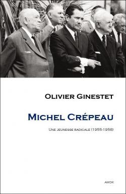 Michel Crpeau, une jeunesse radicale (1955-1958) par Olivier Ginestet